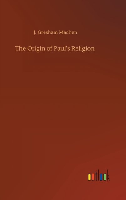 Cover for J Gresham Machen · The Origin of Paul's Religion (Hardcover Book) (2020)