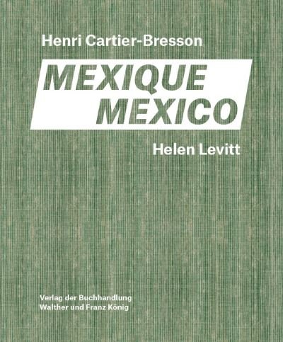 Cover for Helen Levitt / Henri Cartier-Bresson. Mexico (Hardcover Book) (2023)