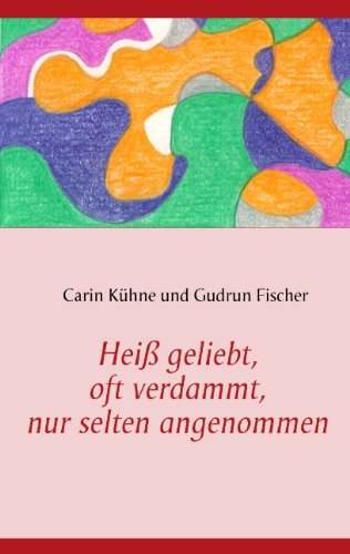 Cover for Carin Kuhne · Heiss geliebt, oft verdammt, nur selten angenommen (Paperback Book) [German edition] (2008)