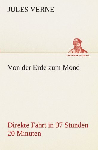 Cover for Jules Verne · Von Der Erde Zum Mond: Direkte Fahrt in 97 Stunden 20 Minuten (Tredition Classics) (German Edition) (Pocketbok) [German edition] (2012)