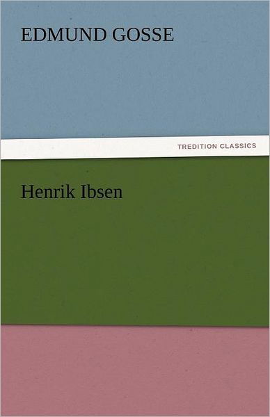 Cover for Edmund Gosse · Henrik Ibsen (Tredition Classics) (Paperback Book) (2011)