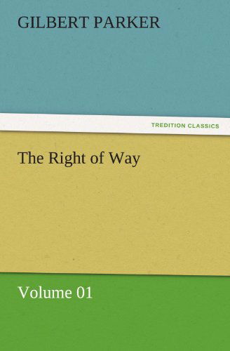 Cover for Gilbert Parker · The Right of Way  -  Volume 01 (Tredition Classics) (Paperback Book) (2011)