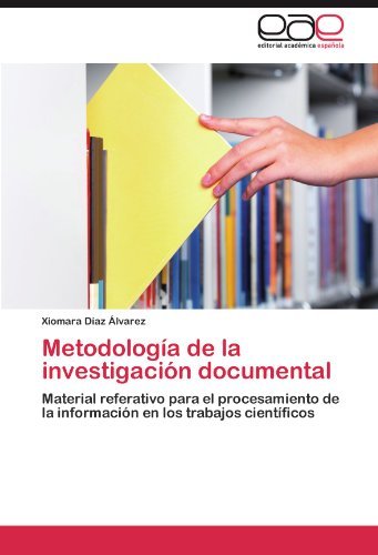 Cover for Xiomara Díaz Álvarez · Metodología De La Investigación Documental: Material Referativo Para El Procesamiento De La Información en Los Trabajos Científicos (Paperback Book) [Spanish edition] (2011)