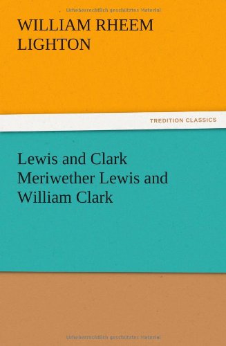 Lewis and Clark Meriwether Lewis and William Clark - William R. Lighton - Books - TREDITION CLASSICS - 9783847213994 - December 13, 2012