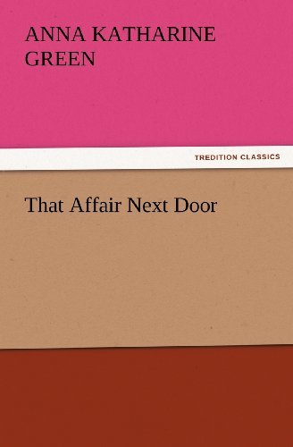 That Affair Next Door (Tredition Classics) - Anna Katharine Green - Livres - tredition - 9783847226994 - 24 février 2012