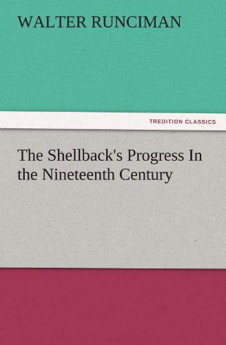 Cover for Walter Runciman · The Shellback's Progress in the Nineteenth Century (Tredition Classics) (Paperback Book) (2012)