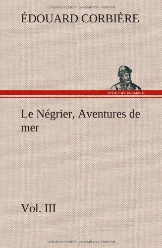 Cover for Douard Corbi Re · Le N Grier, Vol. III Aventures De Mer (Hardcover bog) [French edition] (2012)