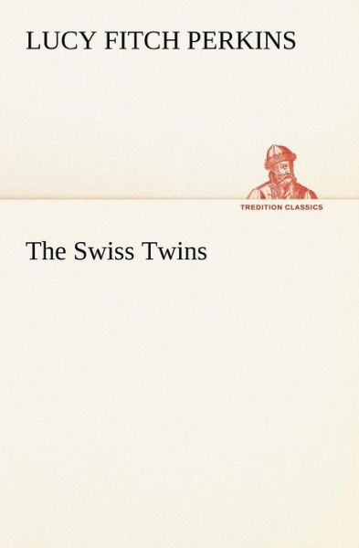 The Swiss Twins (Tredition Classics) - Lucy Fitch Perkins - Boeken - tredition - 9783849165994 - 4 december 2012