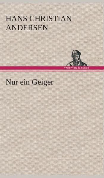 Cover for Hans Christian Andersen · Nur Ein Geiger (Innbunden bok) [German edition] (2013)
