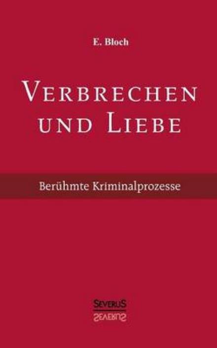 Cover for E. Bloch · Verbrechen Und Liebe. Beruhmte Kriminalprozesse (Paperback Bog) [German edition] (2013)