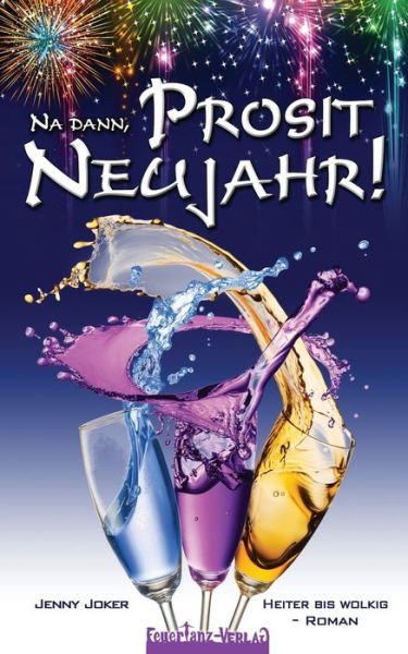 Na dann, Prosit Neujahr! – Heiter bis wolkig - Jenny Joker - Böcker - Feuertanz-Verlag - 9783944824994 - 11 mars 2023