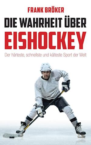 Cover for Frank Bröker · Die Wahrheit über Eishockey (Paperback Book) (2020)