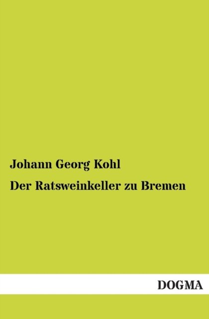Cover for Johann Georg Kohl · Der Ratsweinkeller Zu Bremen (Pocketbok) [German edition] (2013)
