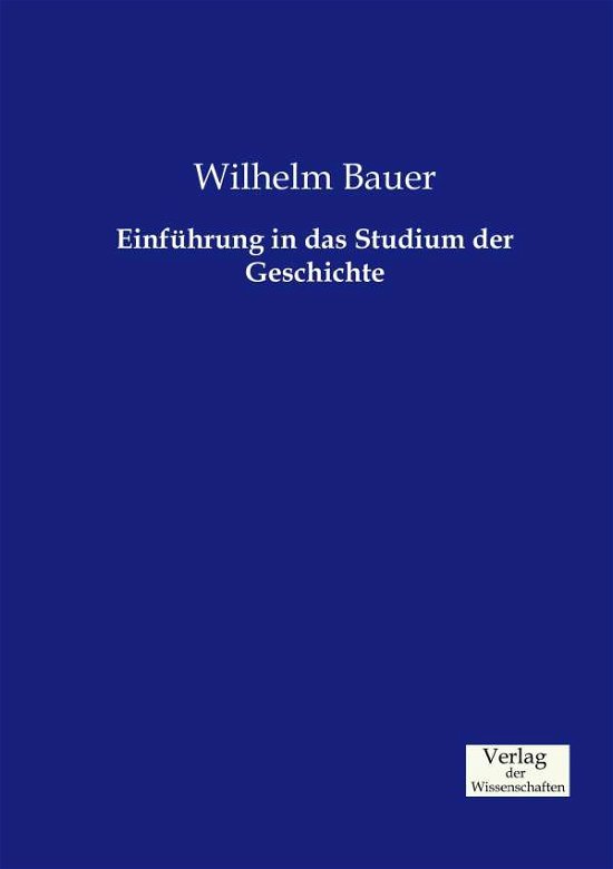 Cover for Wilhelm Bauer · Einfuhrung in das Studium der Geschichte (Taschenbuch) (2019)