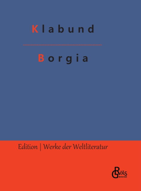 Borgia: Ein Sittengemalde - Klabund - Książki - Grols Verlag - 9783966378994 - 10 października 2022