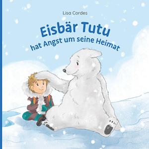 Cover for Lisa Cordes · Eisbär Tutu hat Angst um seine Heimat (Book) (2024)