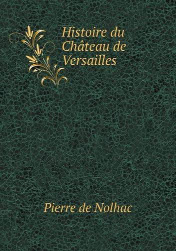 Cover for Pierre De Nolhac · Histoire Du Château De Versailles (Paperback Book) [French edition] (2014)