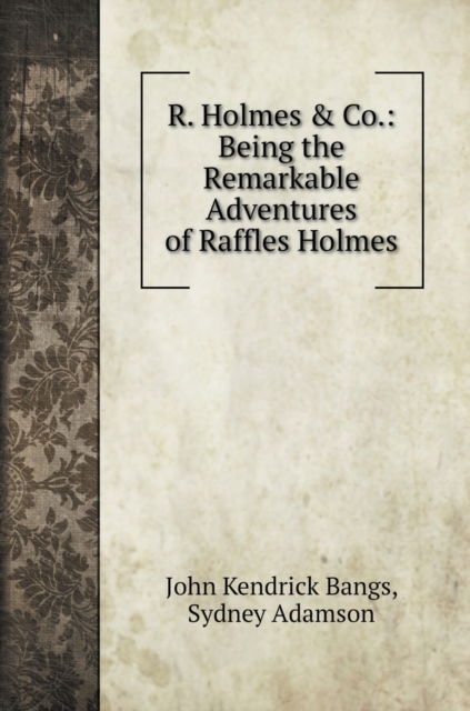 Cover for John Kendrick Bangs · R. Holmes &amp; Co. (Hardcover Book) (2020)