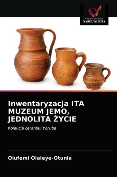 Cover for Olufemi Olaleye-Otunla · Inwentaryzacja ITA MUZEUM JEMO, JEDNOLITA ?YCIE (Paperback Book) (2021)