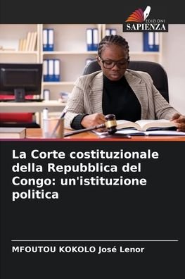La Corte costituzionale della Repubblica del Congo - Mfoutou Kokolo Jose Lenor - Books - Edizioni Sapienza - 9786204176994 - October 23, 2021