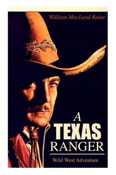 A TEXAS RANGER (Wild West Adventure) - William MacLeod Raine - Książki - e-artnow - 9788027331994 - 15 kwietnia 2019