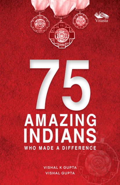 Cover for Vishal K. Gupta · 75 Amazing Indians Who Made A Difference (Pocketbok) (2024)