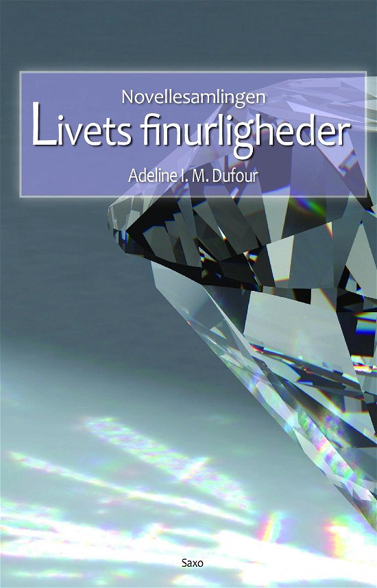 Livets Firnurligheder - novellesamling - Adeline Dufour - Books - Saxo Publish - 9788740904994 - July 1, 2022