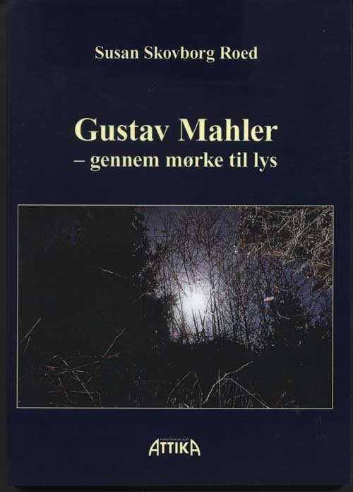Gustav Mahler - Susan Skovborg Roed - Bøger - Forfatterforlaget Attika - 9788775287994 - 28. september 2011