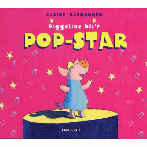 Cover for Claire Alexander · Piggeline bli'r pop-star (Bound Book) [1. wydanie] [Indbundet] (2010)