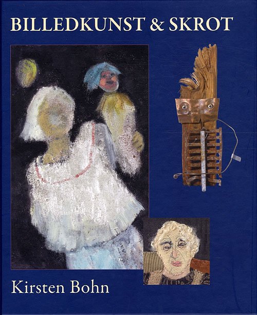 Cover for Kirsten Bohn · Billedkunst og skrot (Inbunden Bok) [1:a utgåva] [Indbundet] (2009)