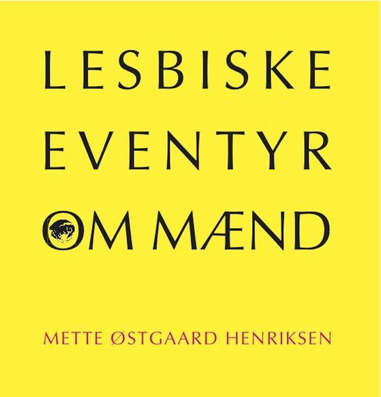 Cover for Mette Østgaard Henriksen · Lesbiske eventyr om mænd (Sewn Spine Book) [1º edição] (2014)