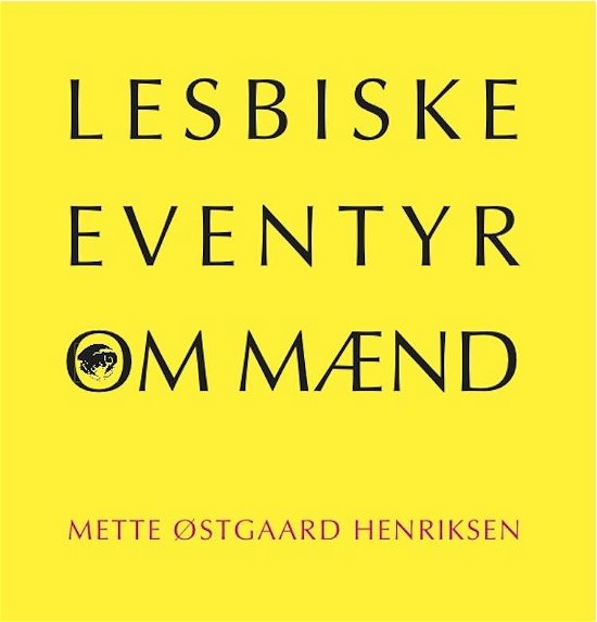 Cover for Mette Østgaard Henriksen · Lesbiske eventyr om mænd (Hæftet bog) [1. udgave] (2014)