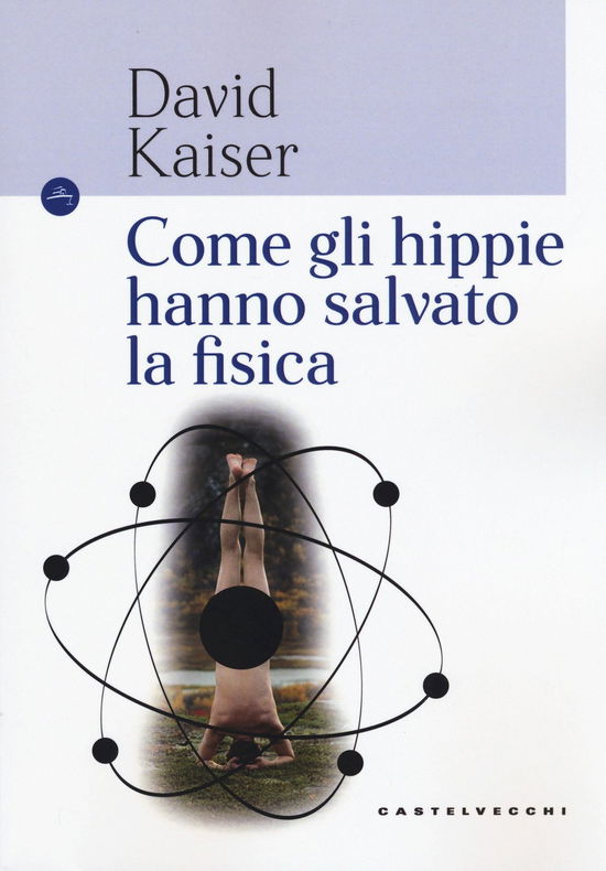 Cover for David Kaiser · Come Gli Hippie Hanno Salvato La Fisica (Book)