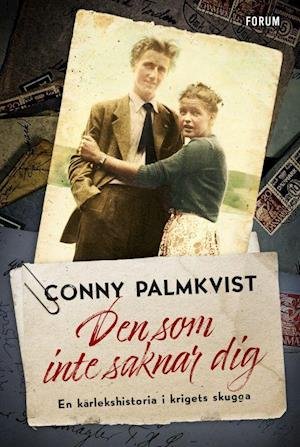 Cover for Conny Palmkvist · Den som inte saknar dig : en kärlekshistoria i krigets skugga (Innbunden bok) (2022)