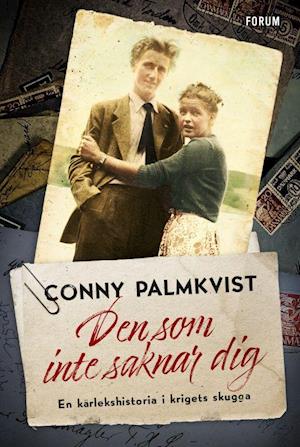 Cover for Conny Palmkvist · Den som inte saknar dig : en kärlekshistoria i krigets skugga (Bound Book) (2022)