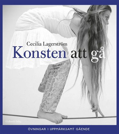 Cover for Cecilia Lagerström · Konsten att gå : Övningar i uppmärksamt gående (Buch) (2019)