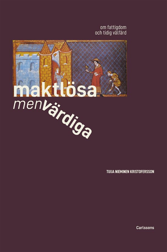 Cover for Tuija Nieminen Kristofersson · Maktlösa men värdiga - Om fattigdom och tidig välfärd (Indbundet Bog) (2023)