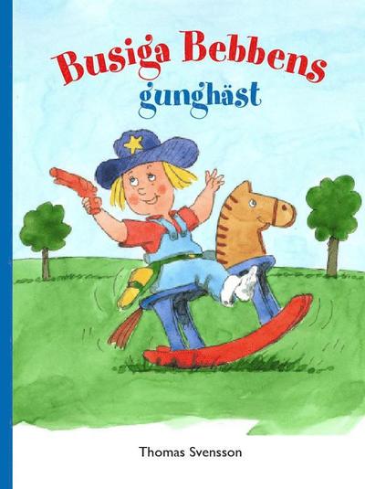 Busiga Bebben: Busiga Bebbens gunghäst - Thomas Svensson - Books - Busiga Bebben HB - 9789198298994 - October 1, 2018