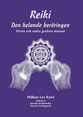 Reiki : den helande beröringen - William Lee Rand - Kirjat - Secourong Förlag - 9789198300994 - keskiviikko 31. lokakuuta 2018