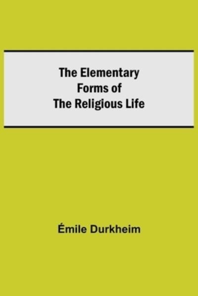 Cover for Emile Durkheim · The Elementary Forms of the Religious Life (Paperback Book) (2021)