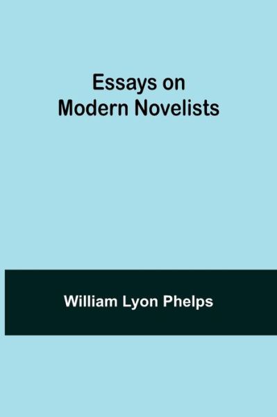 Essays on Modern Novelists - William Lyon Phelps - Books - Alpha Edition - 9789354944994 - September 10, 2021