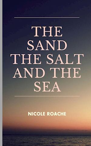 Cover for Nicole Roache · The sand the salt and the sea (Bok) (2023)