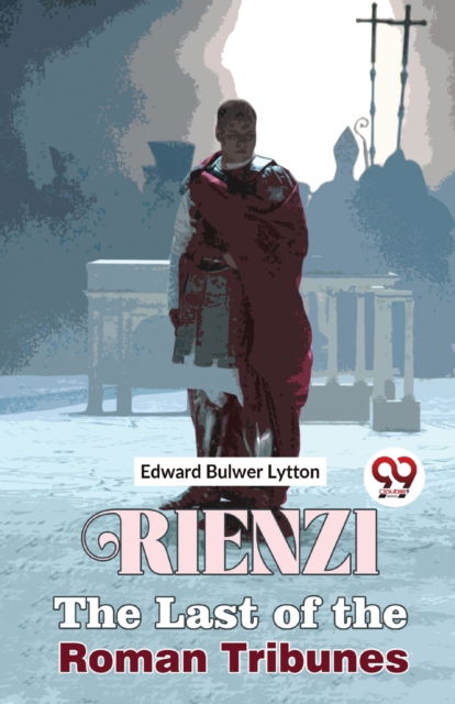 Cover for Edward Bulwer Lytton · Rienzi the Last of the Roman Tribunes (Paperback Book) (2023)