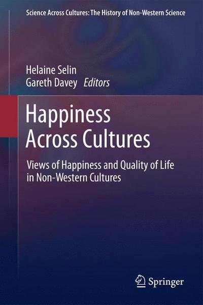 Cover for Helaine Selin · Happiness Across Cultures: Views of Happiness and Quality of Life in Non-Western Cultures - Science Across Cultures: The History of Non-Western Science (Inbunden Bok) (2012)
