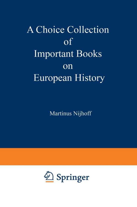 Cover for Martinus Nijhoff · A Choice Collection of Important Books on European History: From the Stock of Martinus Nijhoff Bookseller (Paperback Book) [Softcover reprint of the original 1st ed. 1930 edition] (1930)