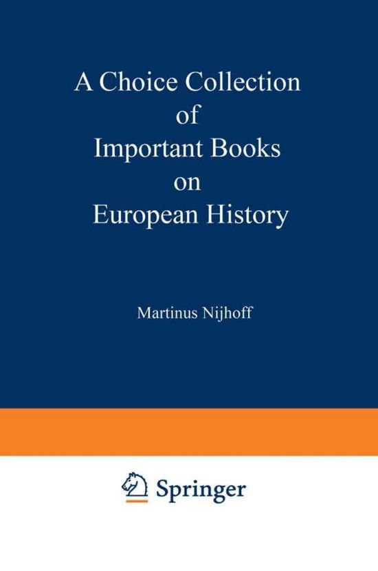 Cover for Martinus Nijhoff · A Choice Collection of Important Books on European History: From the Stock of Martinus Nijhoff Bookseller (Taschenbuch) [Softcover reprint of the original 1st ed. 1930 edition] (1930)