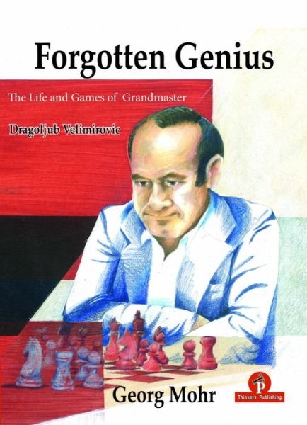 Cover for Georg Mohr · Forgotten Genius - The Life and Games of Grandmaster Dragoljub Velimirovic - Forgotten Genius (Hardcover Book) [New edition] (2024)