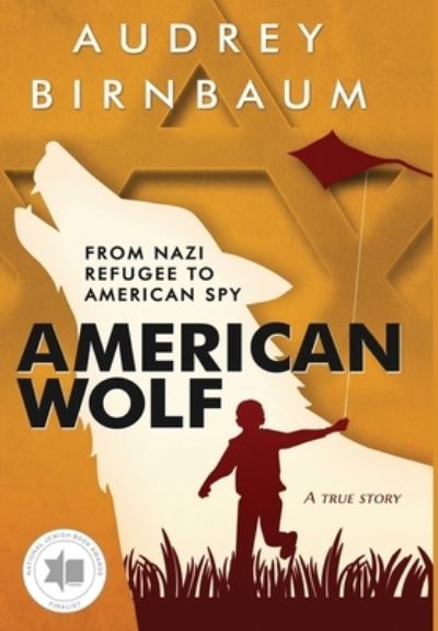 Cover for Audrey Birnbaum · American Wolf: From Nazi Refugee to American Spy. A True Story. - Holocaust Survivor True Stories (Hardcover Book) (2023)