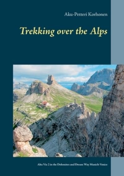 Cover for Aku-Petteri Korhonen · Trekking Over the Alps (Paperback Book) (2021)