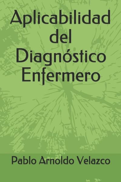 Cover for Pablo Arnoldo Roa Velazco · Aplicabilidad del Diagnostico Enfermero (Paperback Book) (2019)